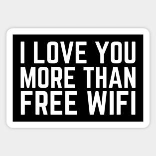 I Love You More Than Free WIFI Magnet